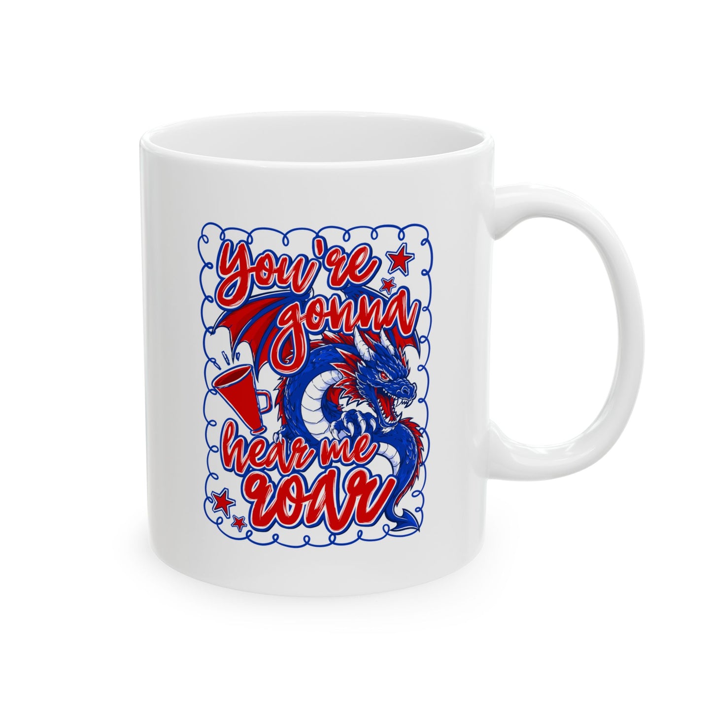 You're Gonna Hear Me Roar Ceramic Mug — 11oz & 15oz Coffee Cup